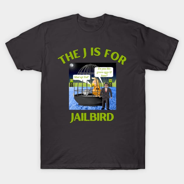 Donald J Trump Jailbird  Shut Up Ted Cruz T-Shirt by Funny Bone